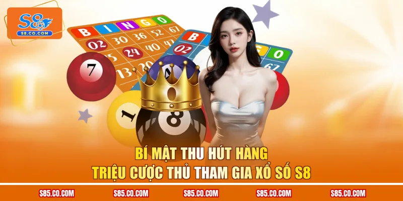Bí mật thu hút hàng triệu cược thủ tham gia xổ số S8