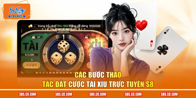 Các bước thao tác đặt cược Tài Xỉu trực tuyến S8