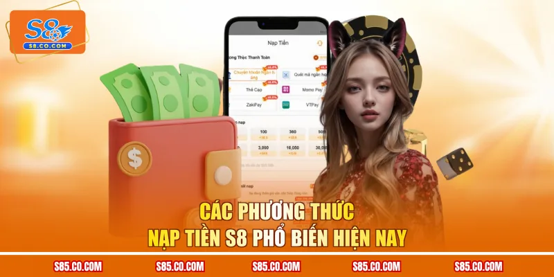 Các phương thức nạp tiền S8 phổ biến hiện nay