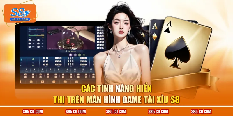 Các tính năng hiển thị trên màn hình game Tài Xỉu S8