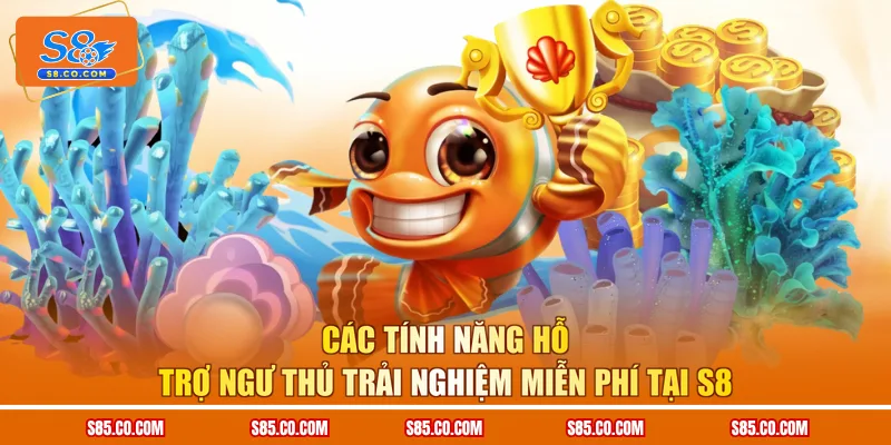 Các tính năng hỗ trợ ngư thủ trải nghiệm miễn phí tại S8