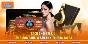Cách Chơi Tài Xỉu - Mẹo Đọc Bảng Vị Săn Tiền Thưởng Tại S8