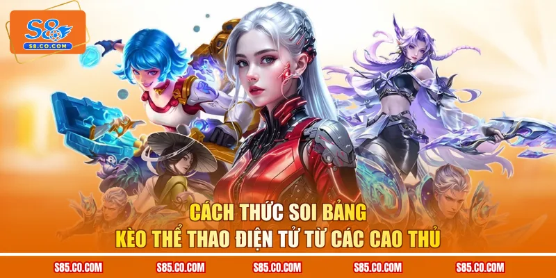 Cách thức soi bảng kèo thể thao điện tử từ các cao thủ