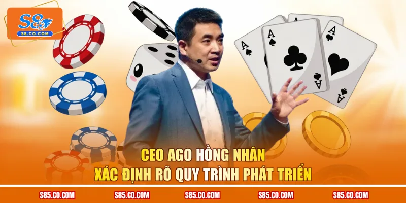 CEO AGO Hồng Nhân xác định rõ quy trình phát triển