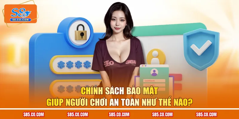 Chính sách bảo mật giúp người chơi an toàn như thế nào?