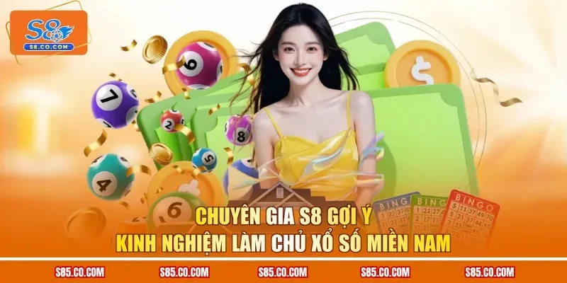 Chuyên gia S8 gợi ý kinh nghiệm làm chủ xổ số miền Nam