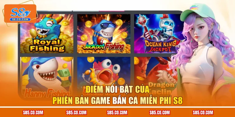 Điểm nổi bật của phiên bản game bắn cá miễn phí S8