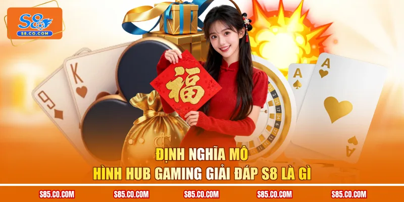 Định nghĩa mô hình Hub Gaming giải đáp S8 là gì