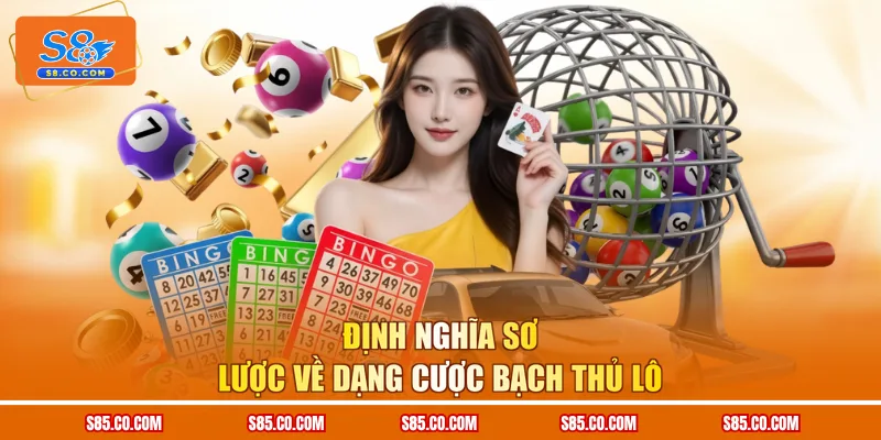 Định nghĩa sơ lược về dạng cược bạch thủ lô