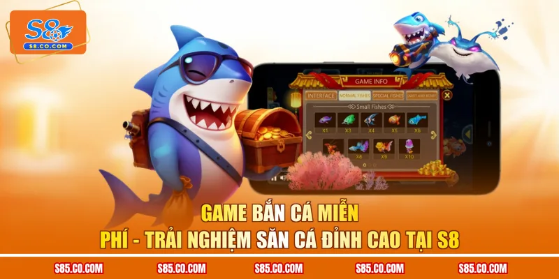 Game Bắn Cá Miễn Phí - Trải Nghiệm Săn Cá Đỉnh Cao Tại S8
