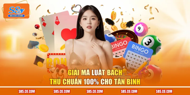Giải mã luật bạch thủ chuẩn 100% cho tân binh
