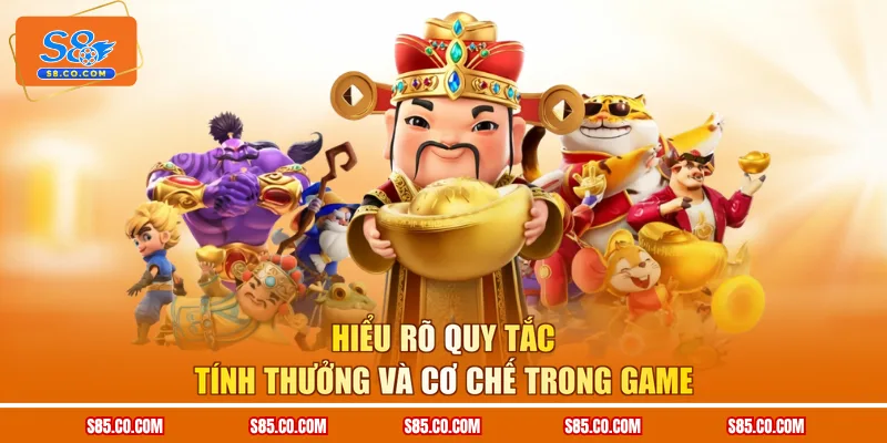 Hiểu rõ quy tắc tính thưởng và cơ chế trong game