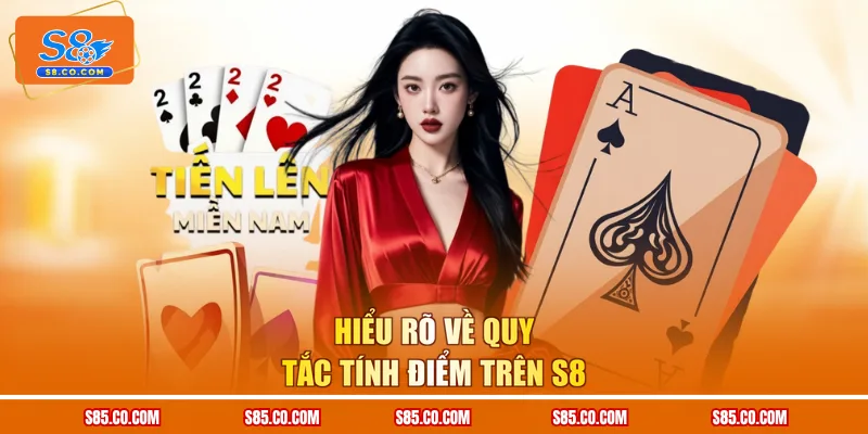 Hiểu rõ về quy tắc tính điểm trên S8