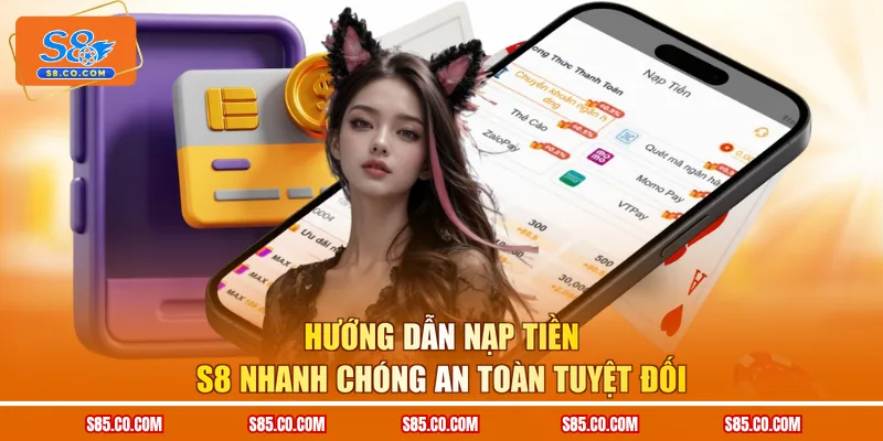 Hướng Dẫn Nạp Tiền S8 Nhanh Chóng An Toàn Tuyệt Đối