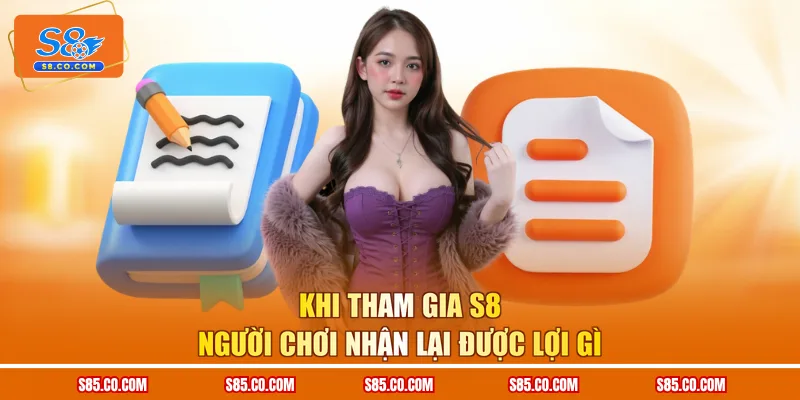 Khi tham gia S8 người chơi nhận lại được lợi gì