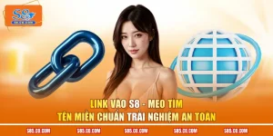 Link Vào S8 - Mẹo Tìm Tên Miền Chuẩn Trải Nghiệm An Toàn