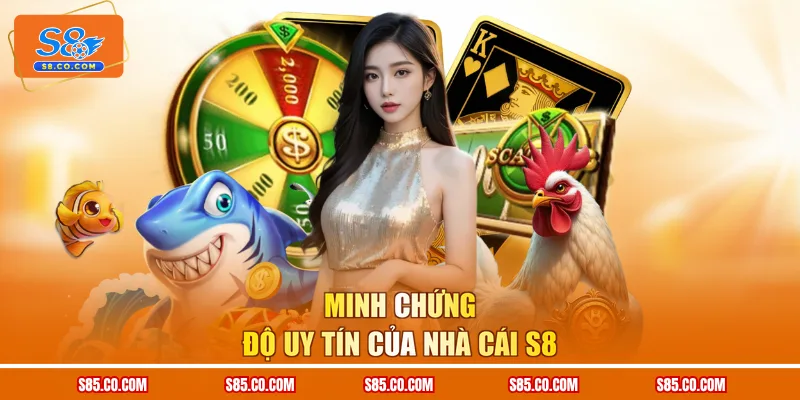 Minh chứng độ uy tín của nhà cái S8