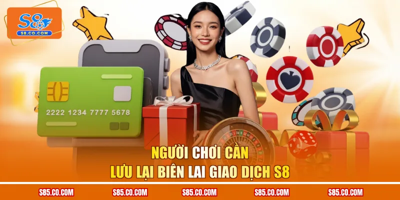 Người chơi cần lưu lại biên lai giao dịch S8
