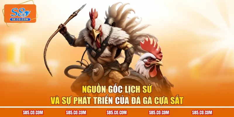 Nguồn gốc lịch sử và sự phát triển của đá gà cựa sắt