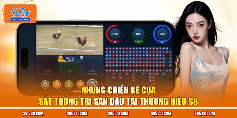 Những chiến kê cựa sắt thống trị sàn đấu tại thương hiệu S8