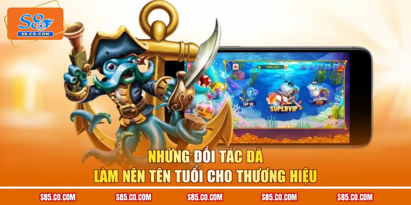 Những đối tác đã làm nên tên tuổi cho thương hiệu