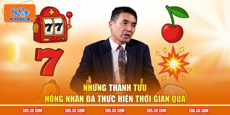Những thành tựu Hồng Nhân đã thực hiện thời gian qua