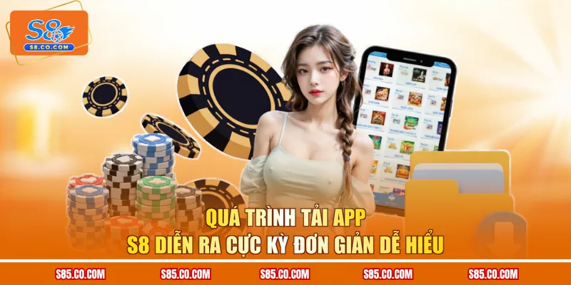 Quá trình tải app S8 diễn ra cực kỳ đơn giản dễ hiểu