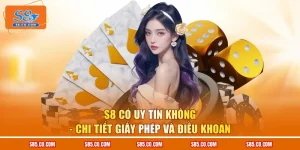 S8 Có Uy Tín Không - Chi Tiết Giấy Phép Và Điều Khoản