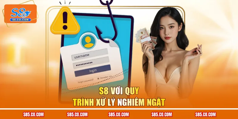 S8 với quy trình xử lý nghiêm ngặt