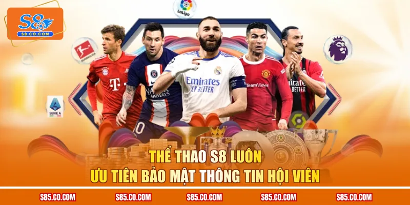 Thể thao S8 luôn ưu tiên bảo mật thông tin hội viên
