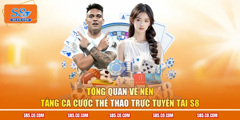 Tổng quan về nền tảng cá cược thể thao trực tuyến tại S8