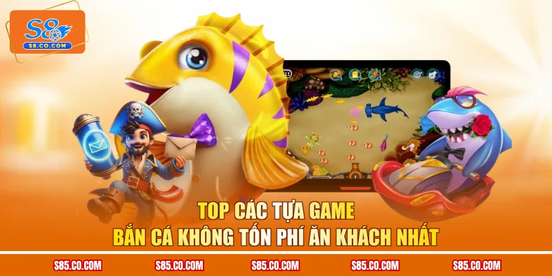 Top các tựa game bắn cá không tốn phí ăn khách nhất