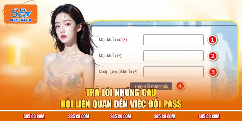 Trả lời những câu hỏi liên quan đến việc đổi pass