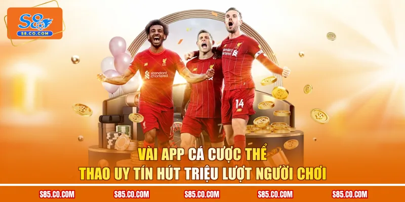 Vài app cá cược thể thao uy tín hút triệu lượt người chơi